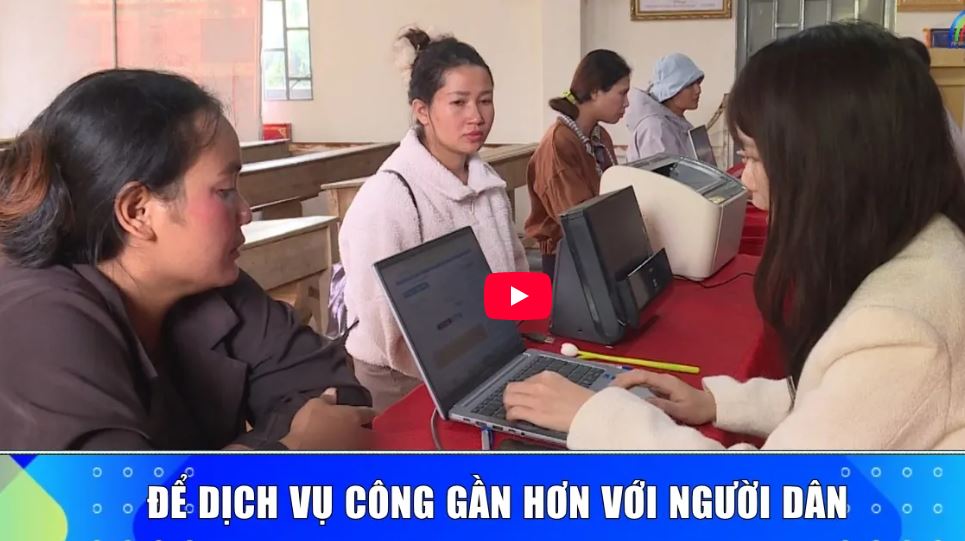 Để dịch vụ công gần hơn với người dân